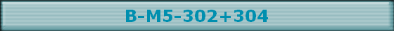 B-M5-302+304