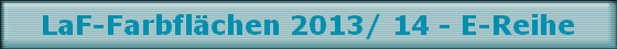 LaF-Farbflchen 2013/ 14 - E-Reihe