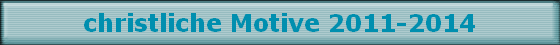 christliche Motive 2011-2014